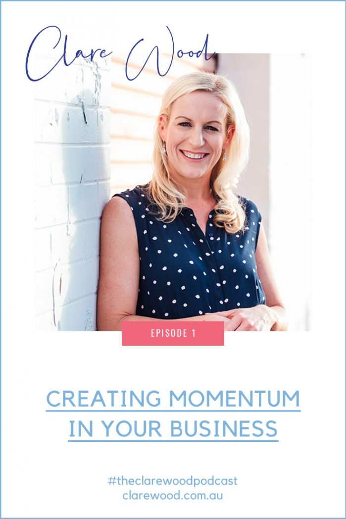 The Clare Wood Podcast Episode 1: How to Create Momentum in Your Business